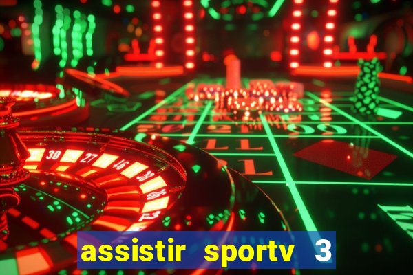 assistir sportv 3 ao vivo