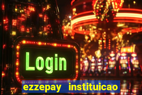 ezzepay instituicao de pagamento ltda