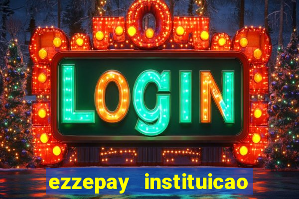 ezzepay instituicao de pagamento ltda