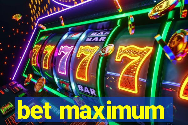 bet maximum