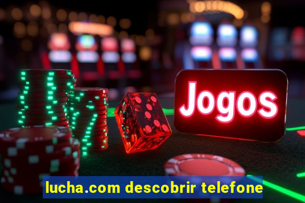 lucha.com descobrir telefone