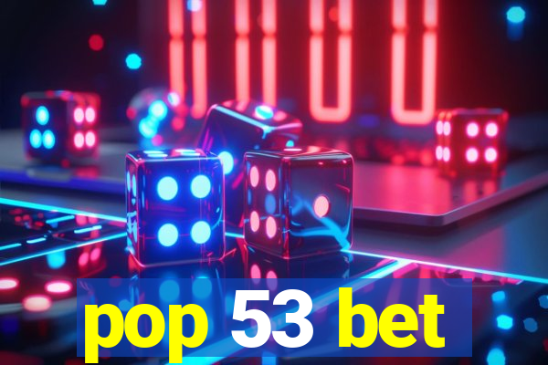 pop 53 bet