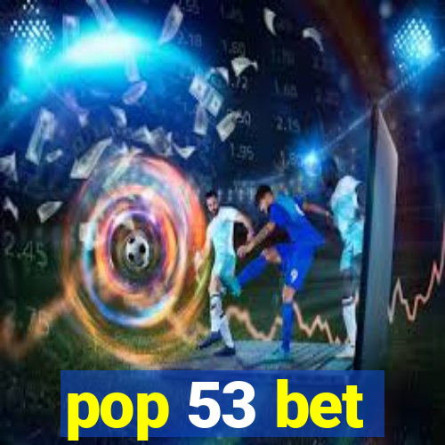 pop 53 bet