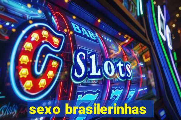 sexo brasilerinhas