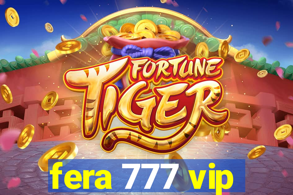 fera 777 vip