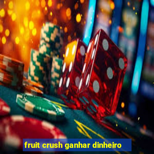 fruit crush ganhar dinheiro