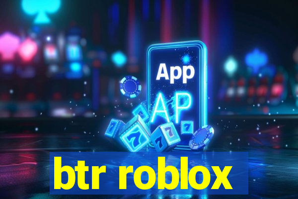 btr roblox