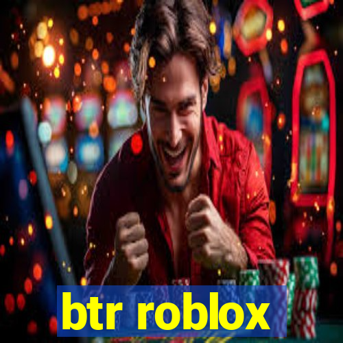 btr roblox