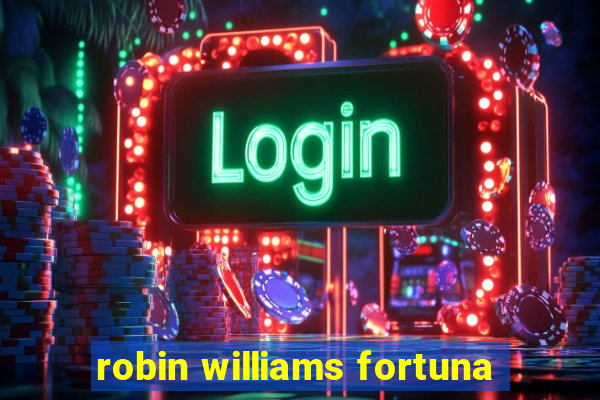 robin williams fortuna