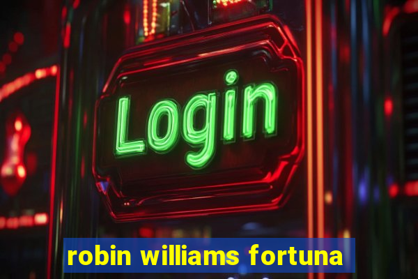 robin williams fortuna