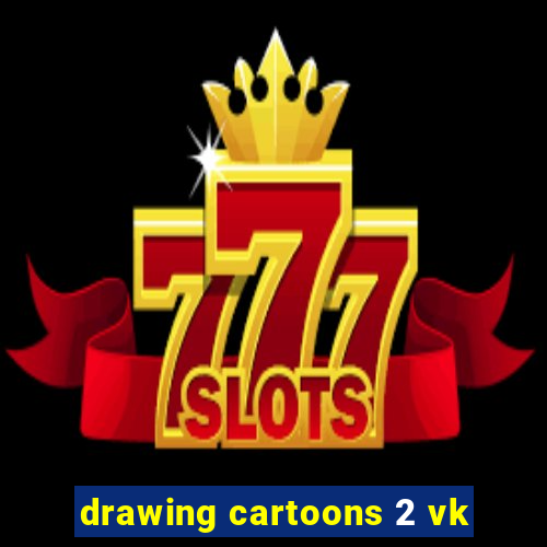 drawing cartoons 2 vk