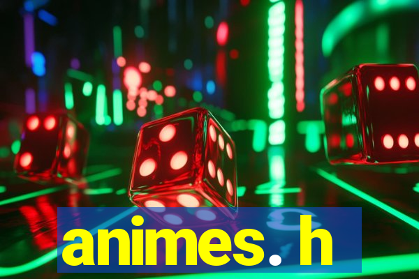 animes. h