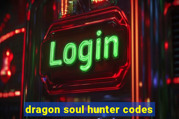 dragon soul hunter codes