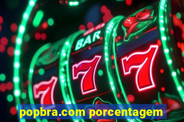 popbra.com porcentagem