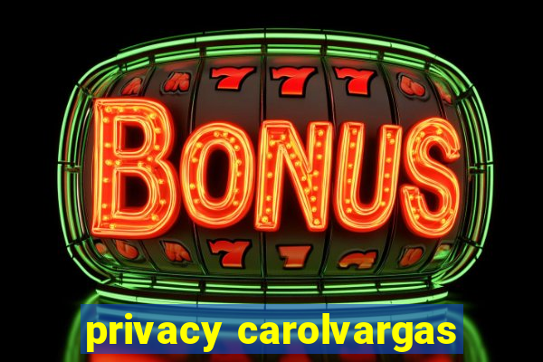 privacy carolvargas