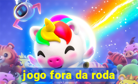 jogo fora da roda