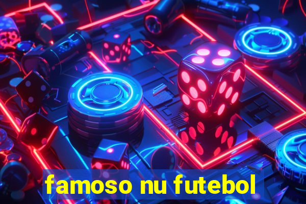 famoso nu futebol