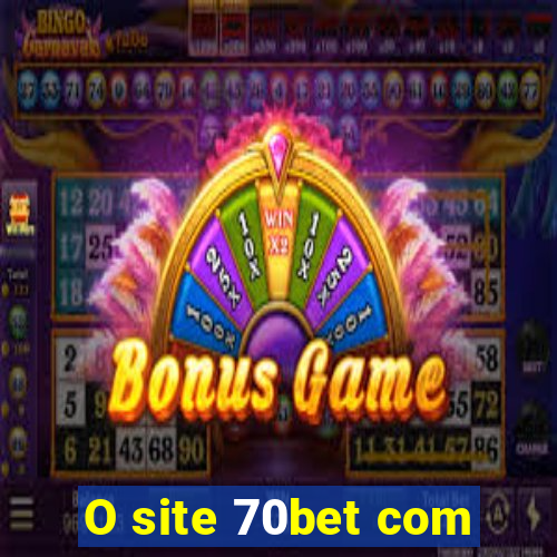 O site 70bet com