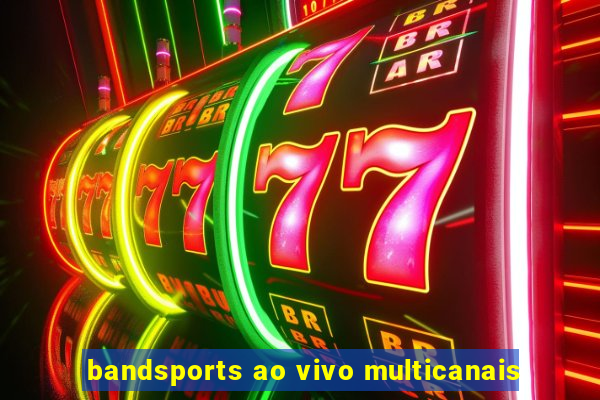 bandsports ao vivo multicanais