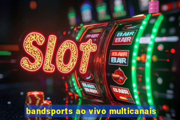 bandsports ao vivo multicanais