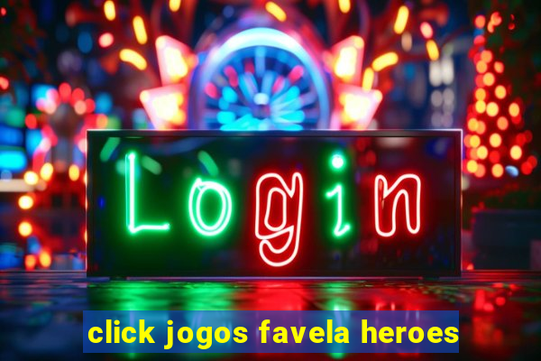 click jogos favela heroes