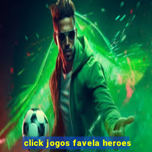 click jogos favela heroes