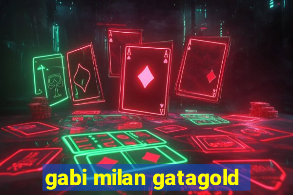 gabi milan gatagold