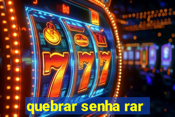 quebrar senha rar