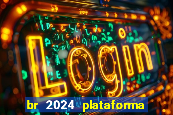 br 2024 plataforma de jogos