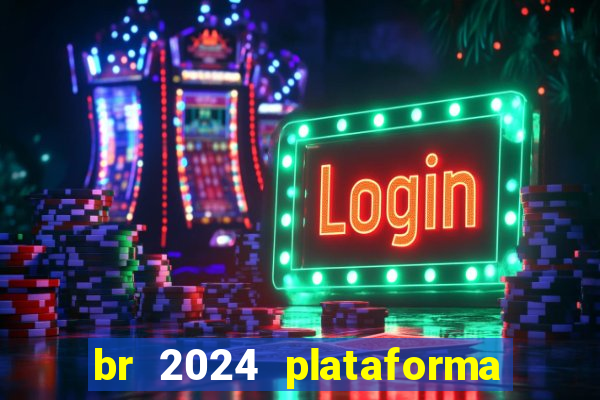 br 2024 plataforma de jogos