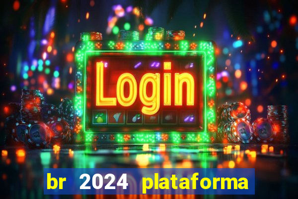 br 2024 plataforma de jogos