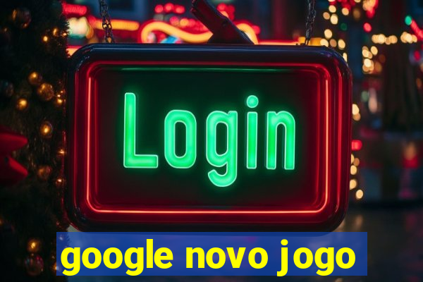 google novo jogo