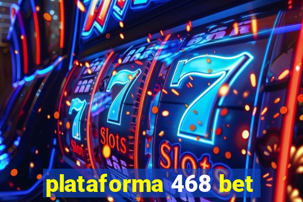 plataforma 468 bet