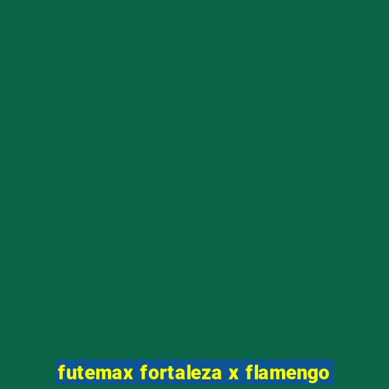 futemax fortaleza x flamengo