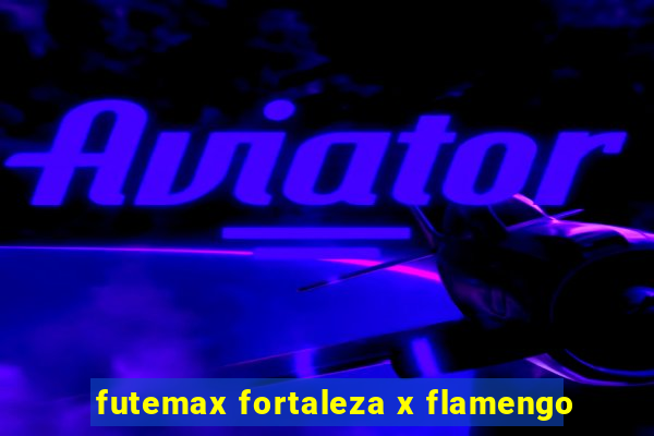 futemax fortaleza x flamengo