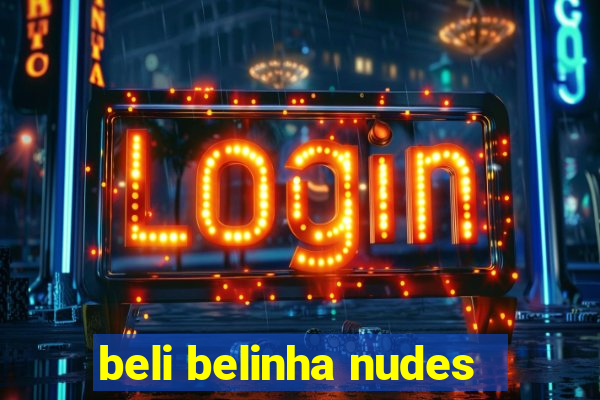 beli belinha nudes