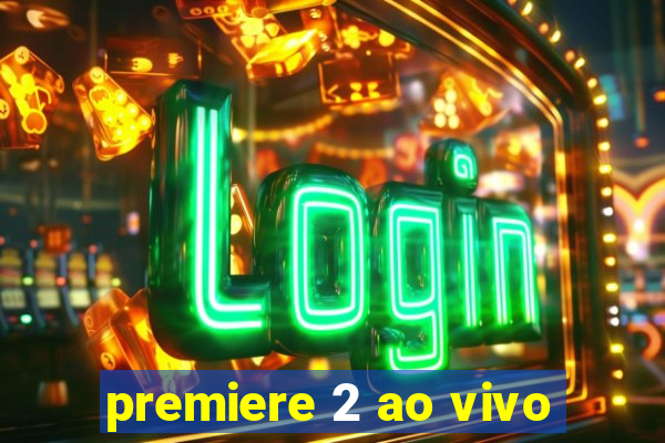 premiere 2 ao vivo