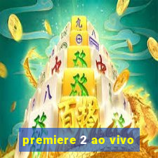 premiere 2 ao vivo