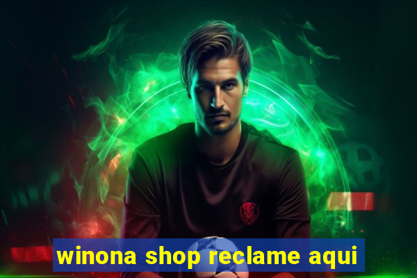 winona shop reclame aqui