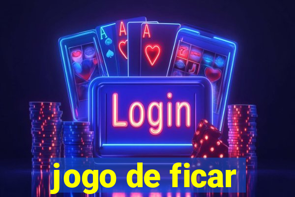 jogo de ficar