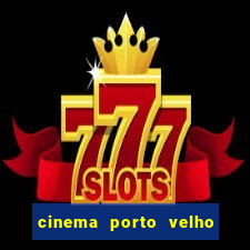 cinema porto velho ig shopping