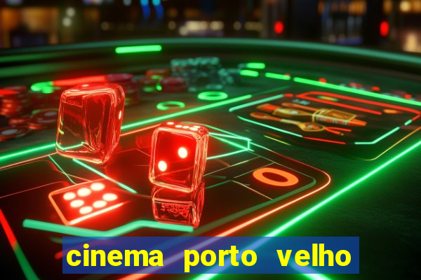 cinema porto velho ig shopping