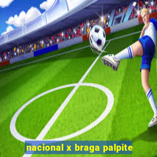 nacional x braga palpite