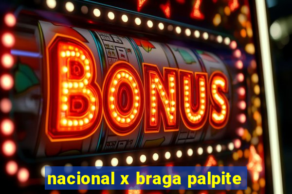 nacional x braga palpite