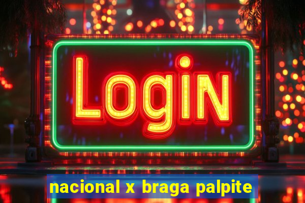 nacional x braga palpite