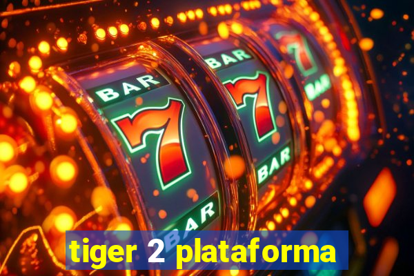 tiger 2 plataforma