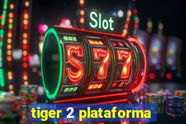 tiger 2 plataforma