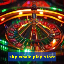 sky whale play store