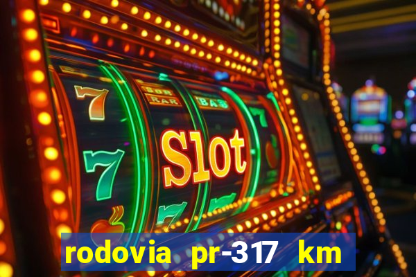 rodovia pr-317 km 155 onde fica