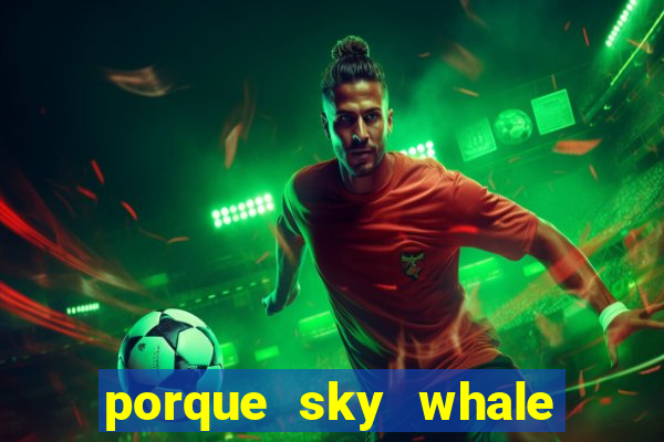 porque sky whale saiu da play store